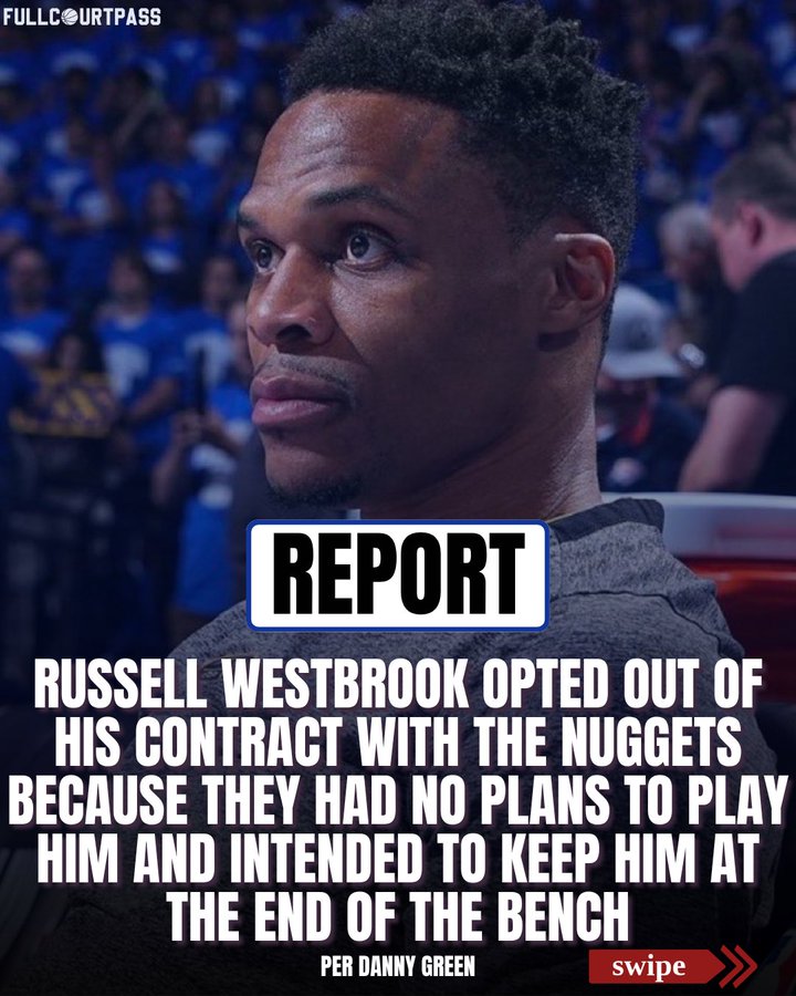 丹尼·格林：威少选择跳出合同，因掘金打算今年让他坐冷板凳